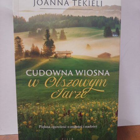 Joanna Tekieli - Cudowna wiosna w Olszowym Jarze, tom 2